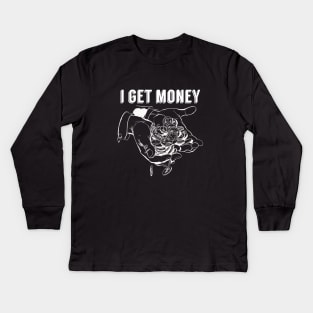 I Get Money Kids Long Sleeve T-Shirt